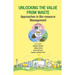 Unlocking The Value from Waste: Approaches in Bio-resource Management (Hardback; Abhijeet Ghatak, Aditya Sinha, Jeetu Narware, Sankar Chandra Paul)