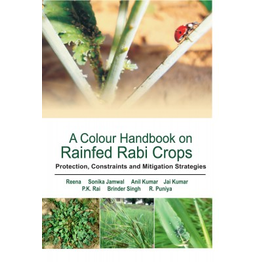 NIPA A Colour Handbook on Rainfed Rabi Crops: Protection,Constraints and Mitigation Strategies (Hardback, Reena, Sonika Jamwal, Anil Kumar, Jai Kumar, P.K. Rai, Brinder Singh & R. Puniya)