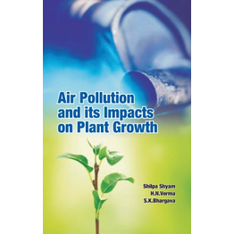 NIPA Air Pollution and It's Impacts on Plant Growth (Hardback, Shilpa Shyam, H. N. Verma & S.K. Bhargava)