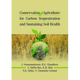 NIPA Conservation Agriculture for Carbon Sequestration and Sustaining Soil Health (Hardback, J. Somasundaram,,R.S.Chaudhary, A.Subba Rao, K.M.hati, N.K.Sinha & N.Vassunda Coumar)