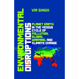 NIPA Environmental Disruptions: Planet Earth in the Vicious Cycle of Pollution, Global Warming, and Climate Change (Hardback, Vir Singh)