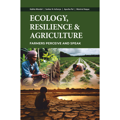 PMW (PUBLISH MY WORK) Ecology, Resilience and Agriculture: Farmers Perceive and Speak (Hardback, Kabita Mondal, Sankar Kumar Acharya, Apurba Pal and Monirul Haque)