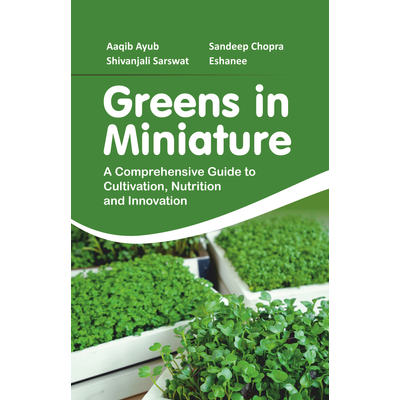 PMW (PUBLISH MY WORK) Greens in Miniature: A Comprehensive Guide to Cultivation, Nutrition and Innovation (Hardback, Aaqib Ayub, Sandeep Chopra, Shivanjali Sarswat & Eshanee)