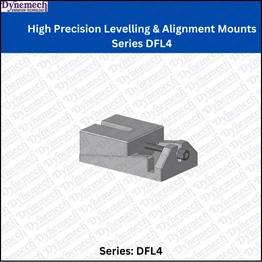 DYNEMECH High Precision Levelling & Alignment Mounts Series DFL4