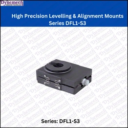 DYNEMECH High Precision Levelling & Alignment Mounts Series DFL1-S3