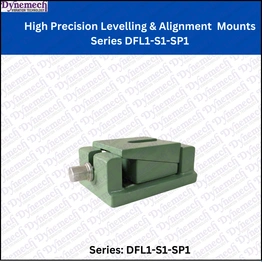 DYNEMECH High Precision Levelling & Alignment Mounts Series DFL1-S1-SP1